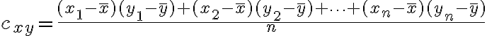 $c_{xy}=\frac{(x_1-\bar{x})(y_1-\bar{y})+(x_2-\bar{x})(y_2-\bar{y})+\cdots+(x_n-\bar{x})(y_n-\bar{y})}{n}$